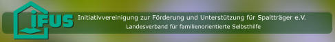 Initiativvereinigung zur Förderung und Unterstützung für Spaltträger e.V. Landesverband für familienorientierte Selbsthilfe