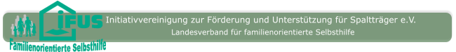 Initiativvereinigung zur Förderung und Unterstützung für Spaltträger e.V. Landesverband für familienorientierte Selbsthilfe