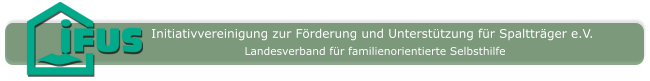 Initiativvereinigung zur Förderung und Unterstützung für Spaltträger e.V. Landesverband für familienorientierte Selbsthilfe