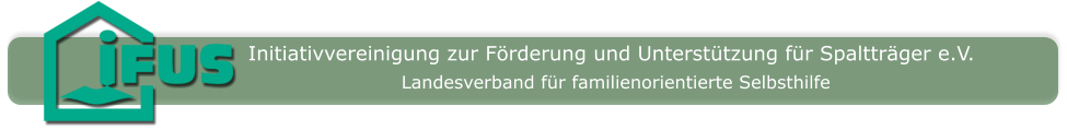 Initiativvereinigung zur Förderung und Unterstützung für Spaltträger e.V. Landesverband für familienorientierte Selbsthilfe